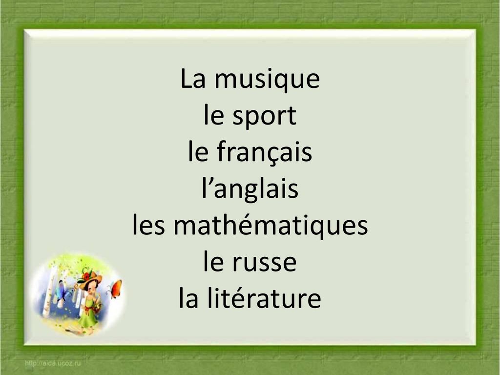 La musique le sport le français l’anglais les mathématiques le russe la litérature