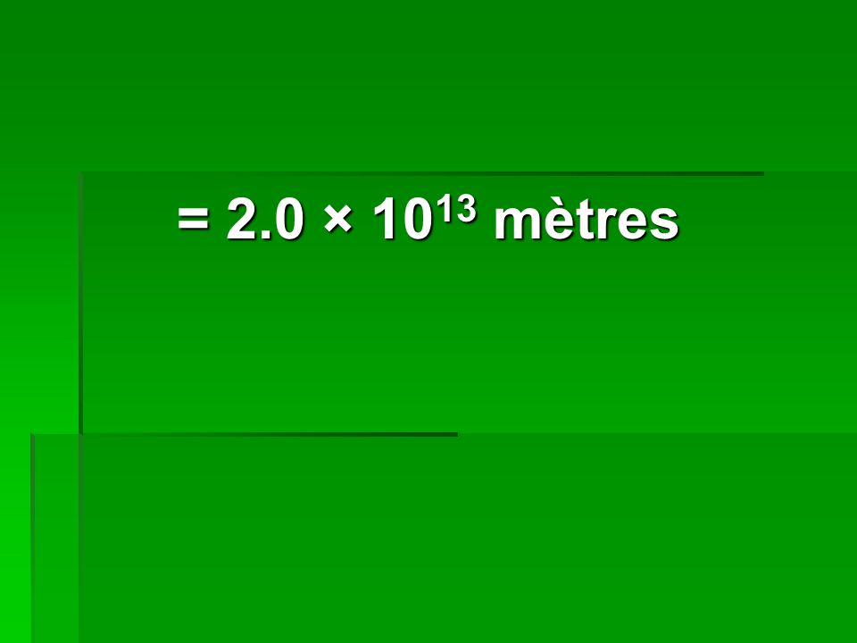 = 2.0 × 1013 mètres