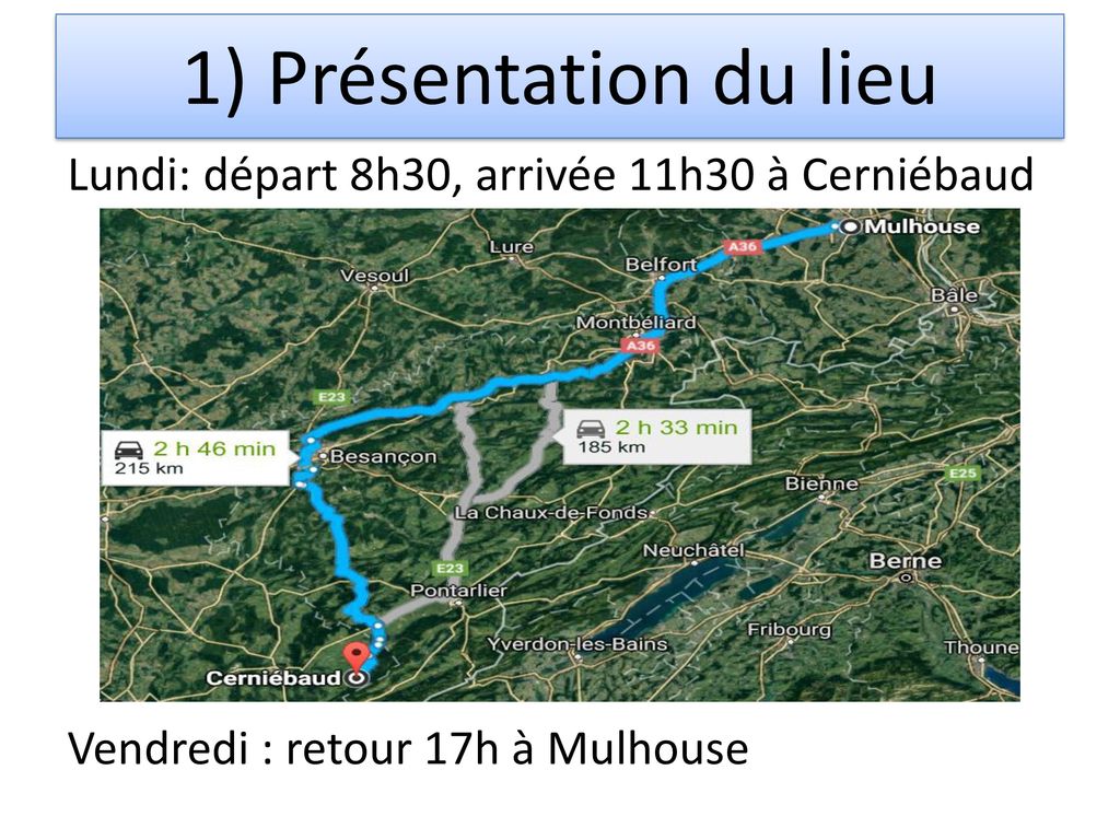 1) Présentation du lieu Lundi: départ 8h30, arrivée 11h30 à Cerniébaud Vendredi : retour 17h à Mulhouse