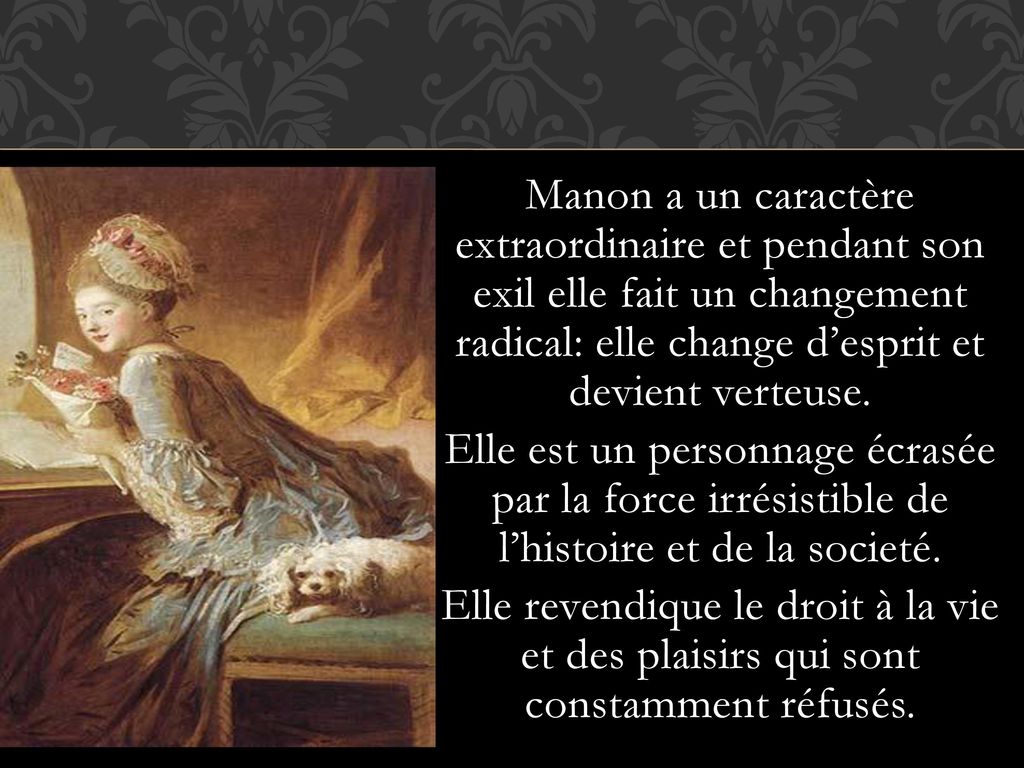 Manon a un caractère extraordinaire et pendant son exil elle fait un changement radical: elle change d’esprit et devient verteuse.