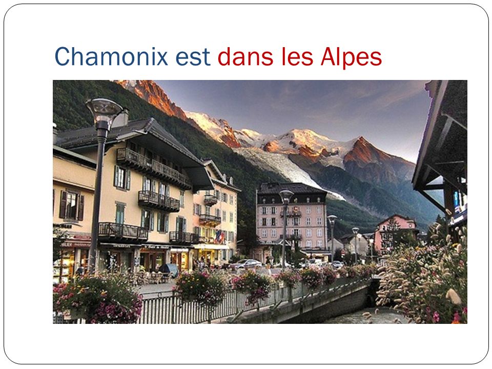 Chamonix est dans les Alpes