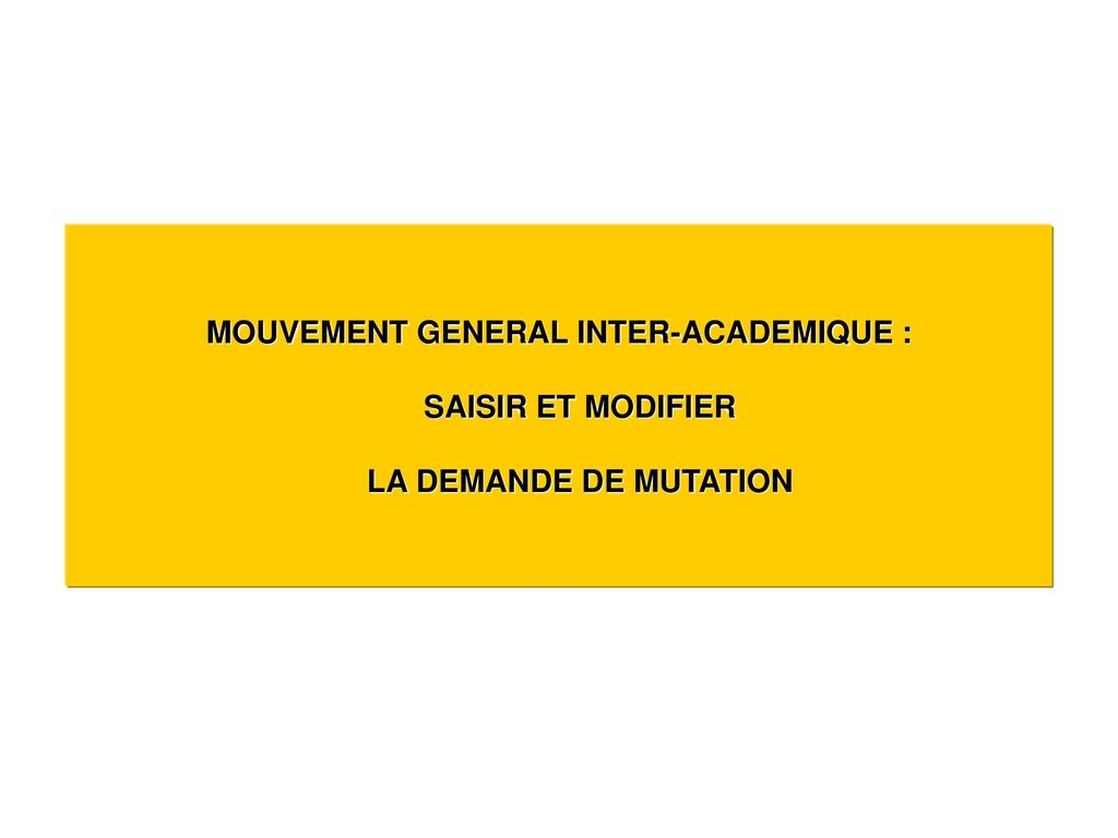 MOUVEMENT GENERAL INTER-ACADEMIQUE : SAISIR ET MODIFIER LA DEMANDE DE MUTATION