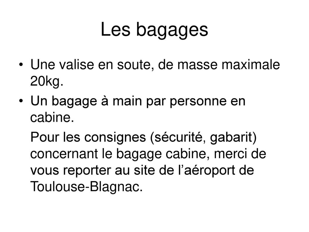 Les bagages Une valise en soute, de masse maximale 20kg.