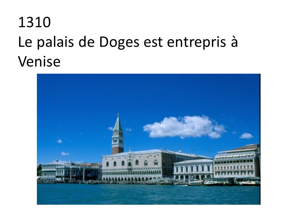 1310 Le palais de Doges est entrepris à Venise