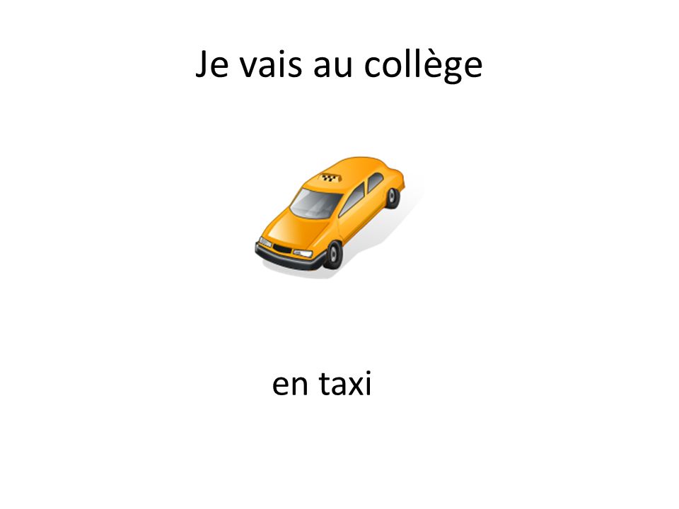 Je vais au collège en taxi