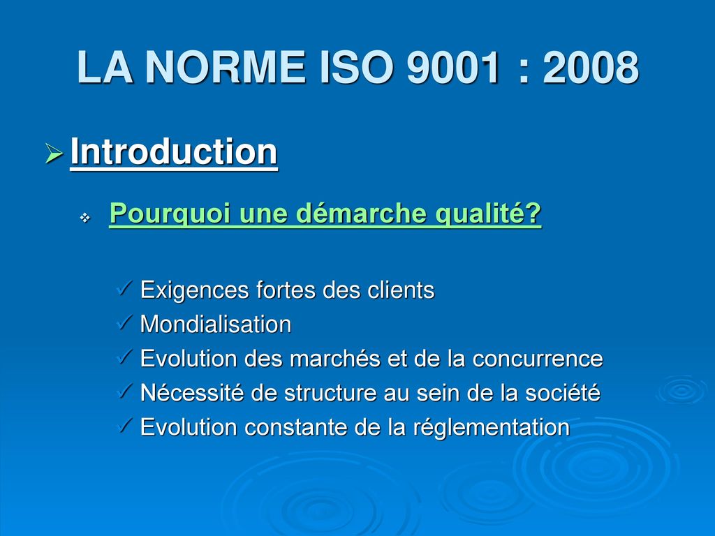 LA NORME ISO 9001 : 2008 Introduction Pourquoi une démarche qualité