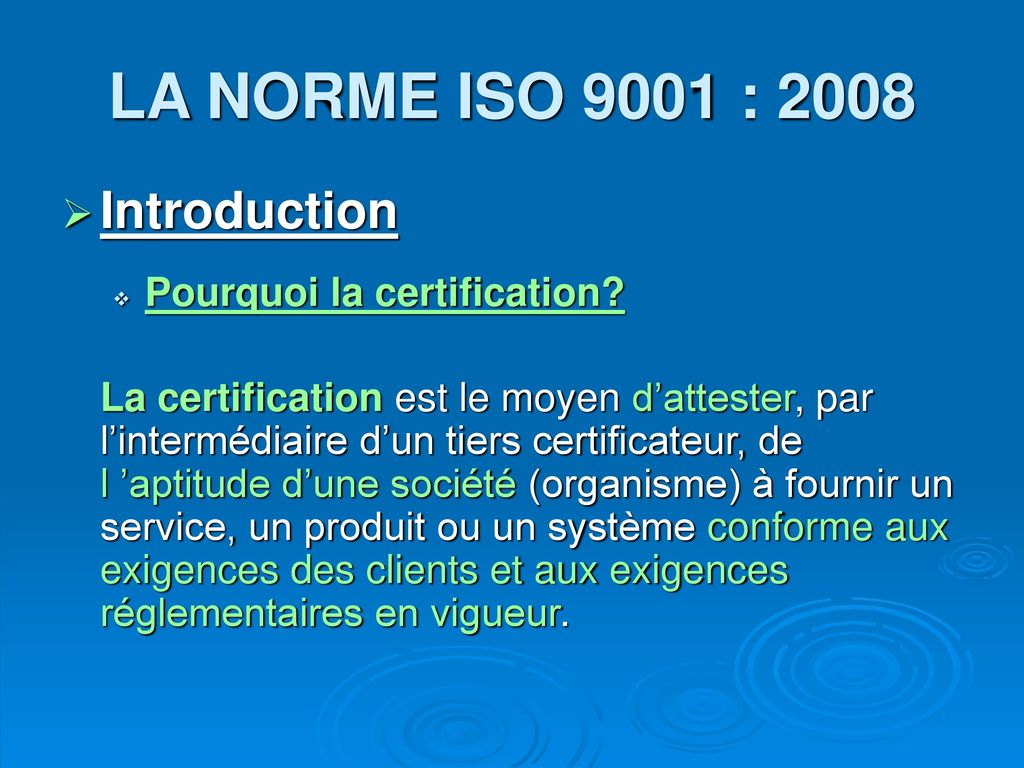 LA NORME ISO 9001 : 2008 Introduction Pourquoi la certification