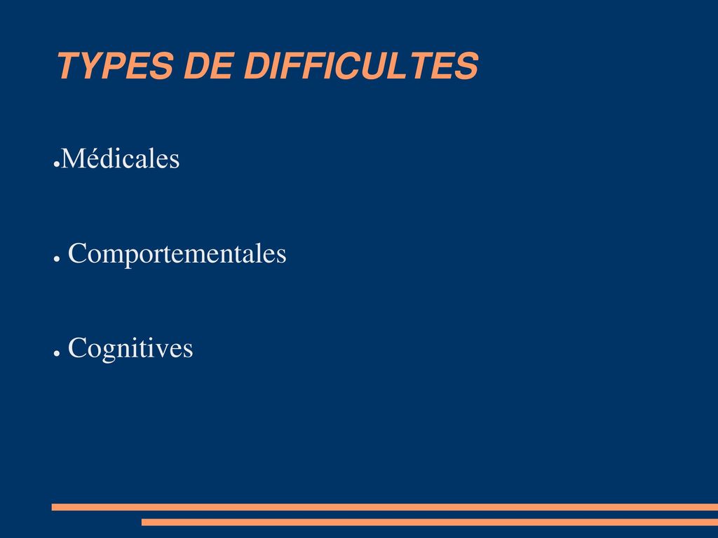 TYPES DE DIFFICULTES Médicales Comportementales Cognitives