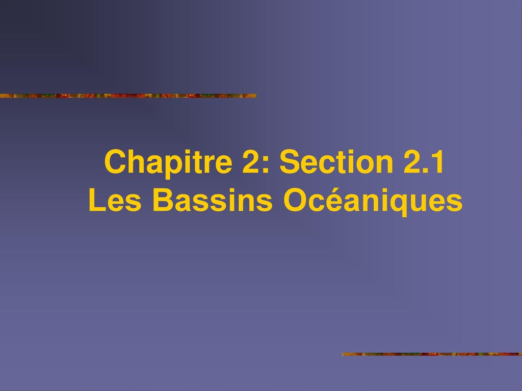 Chapitre 2: Section 2.1 Les Bassins Océaniques