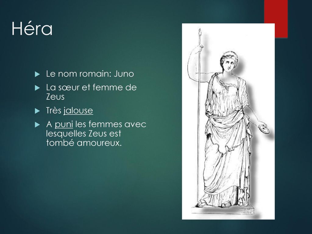 Héra Le nom romain: Juno La sœur et femme de Zeus Très jalouse
