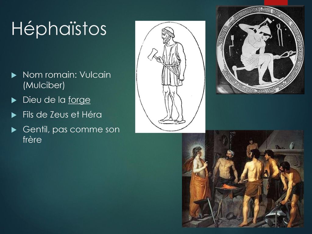 Héphaïstos Nom romain: Vulcain (Mulciber) Dieu de la forge