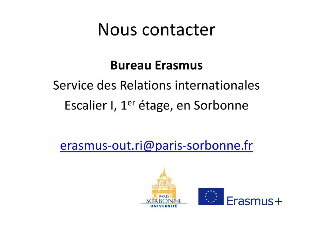 Nous contacter Bureau Erasmus Service des Relations internationales Escalier I, 1er étage, en Sorbonne