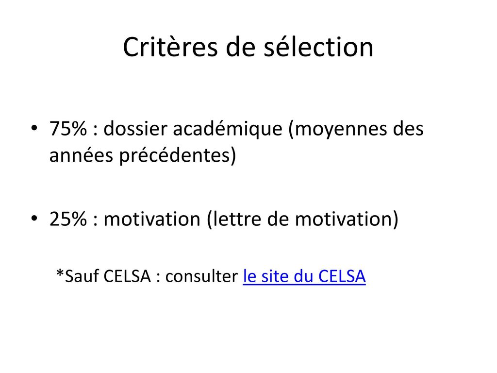 Critères de sélection 75% : dossier académique (moyennes des années précédentes) 25% : motivation (lettre de motivation)