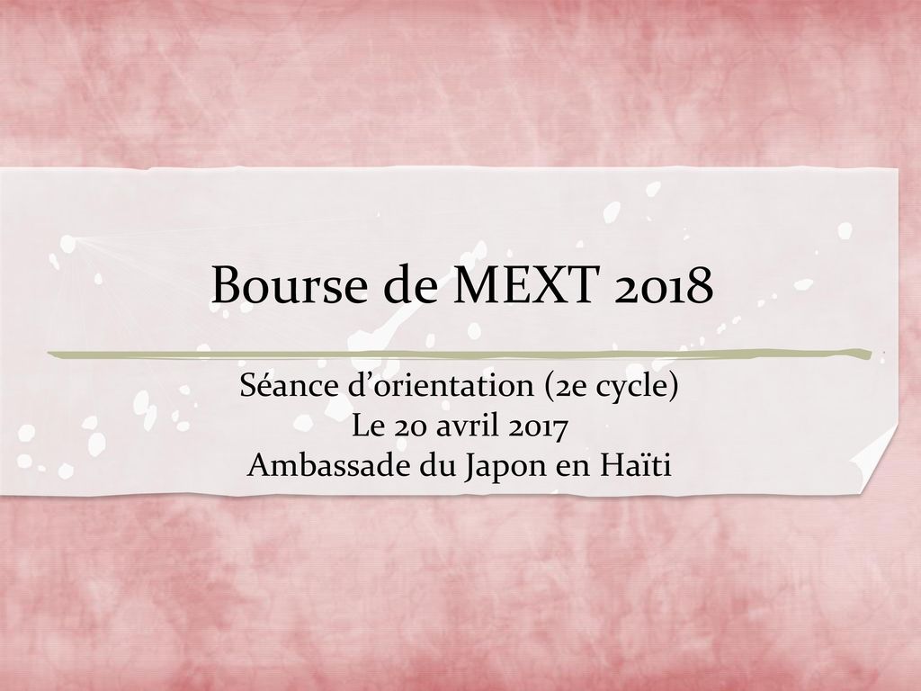 Bourse de MEXT 2018 Séance d’orientation (2e cycle) Le 20 avril 2017