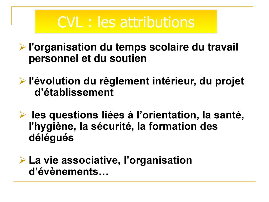 CVL : les attributions l organisation du temps scolaire du travail personnel et du soutien. l évolution du règlement intérieur, du projet.