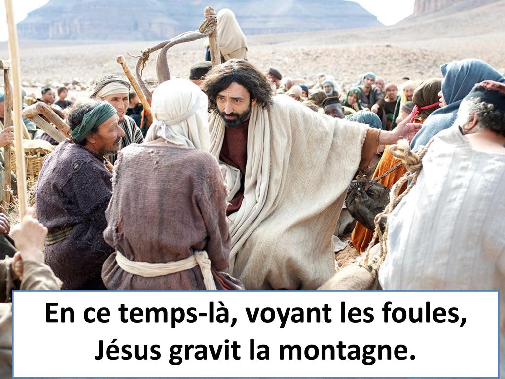 En ce temps-là, voyant les foules, Jésus gravit la montagne.