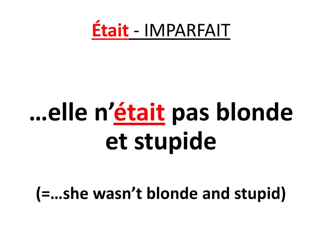 …elle n’était pas blonde et stupide (=…she wasn’t blonde and stupid)