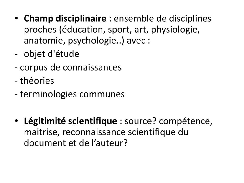 Champ disciplinaire : ensemble de disciplines proches (éducation, sport, art, physiologie, anatomie, psychologie..) avec :