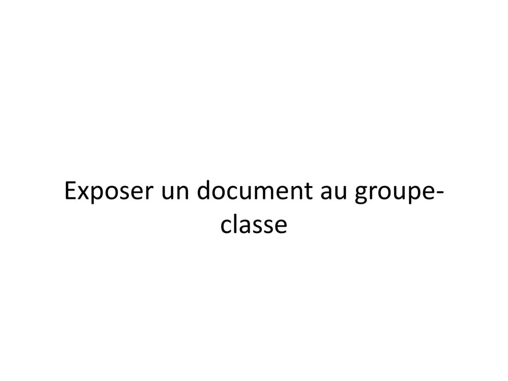 Exposer un document au groupe-classe
