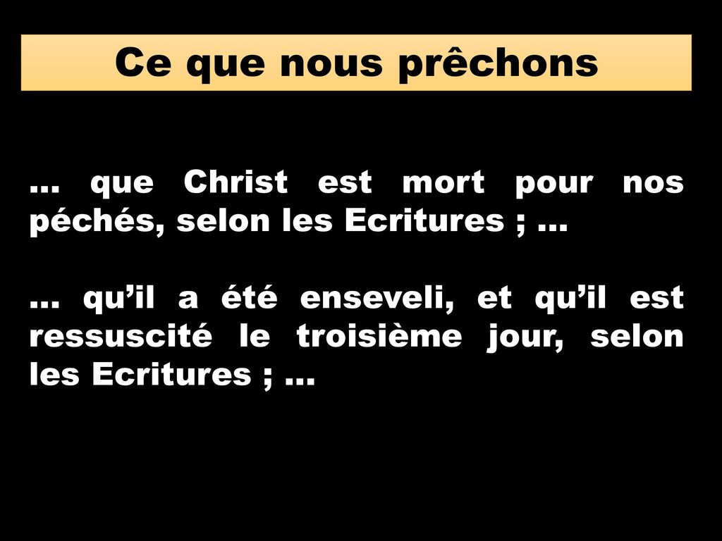 Ce que nous prêchons … que Christ est mort pour nos péchés, selon les Ecritures ; …