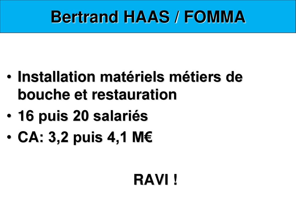 Bertrand HAAS / FOMMA Installation matériels métiers de bouche et restauration. 16 puis 20 salariés.