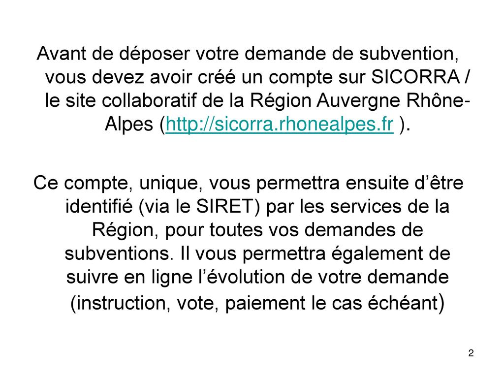 Avant de déposer votre demande de subvention, vous devez avoir créé un compte sur SICORRA / le site collaboratif de la Région Auvergne Rhône-Alpes (  ).