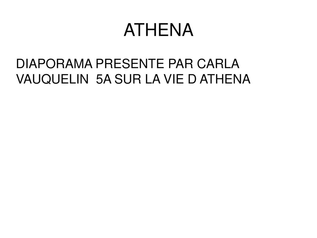 ATHENA DIAPORAMA PRESENTE PAR CARLA VAUQUELIN 5A SUR LA VIE D ATHENA