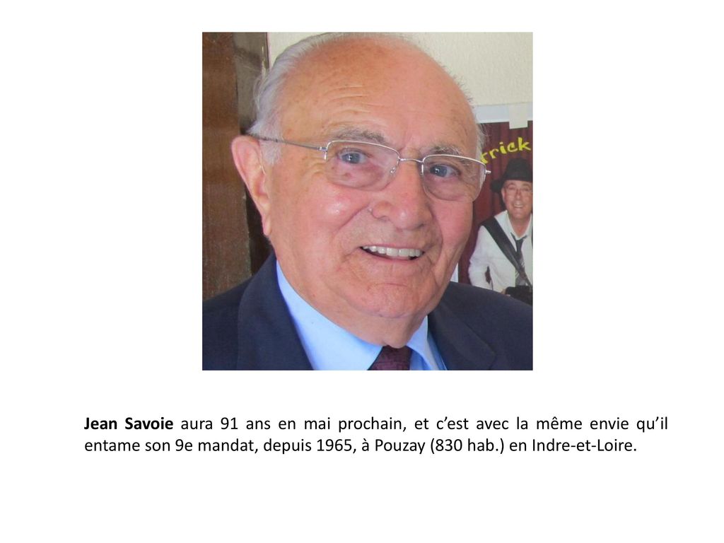 Jean Savoie aura 91 ans en mai prochain, et c’est avec la même envie qu’il entame son 9e mandat, depuis 1965, à Pouzay (830 hab.) en Indre-et-Loire.