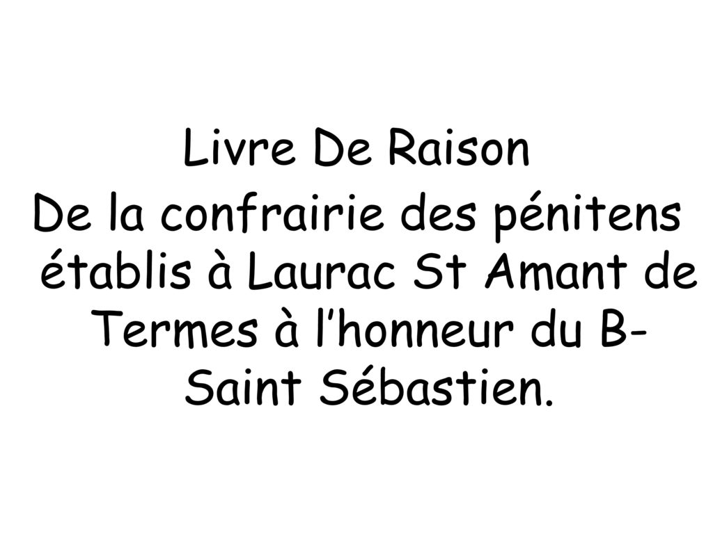Livre De Raison De la confrairie des pénitens établis à Laurac St Amant de Termes à l’honneur du B- Saint Sébastien.
