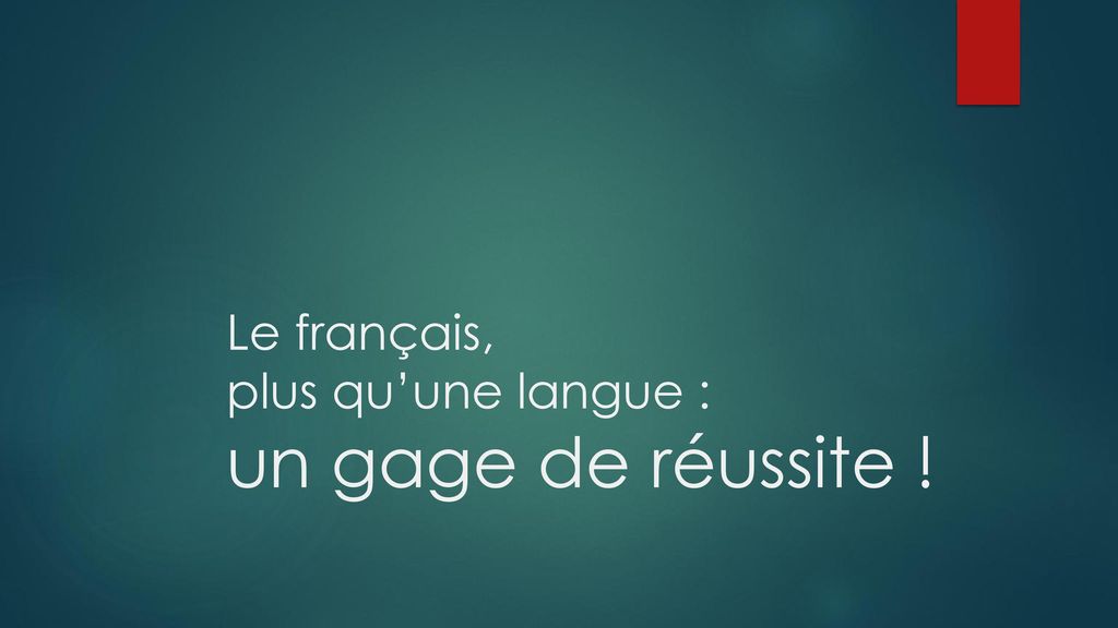 Le français, plus qu’une langue : un gage de réussite !