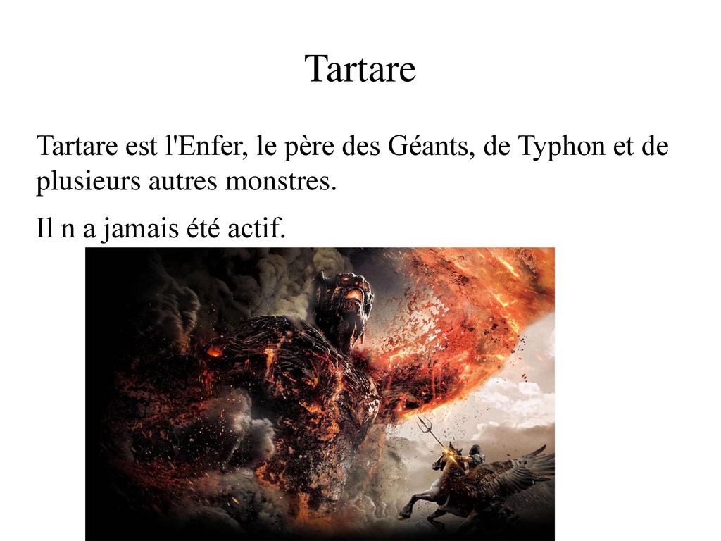 Tartare Tartare est l Enfer, le père des Géants, de Typhon et de plusieurs autres monstres.