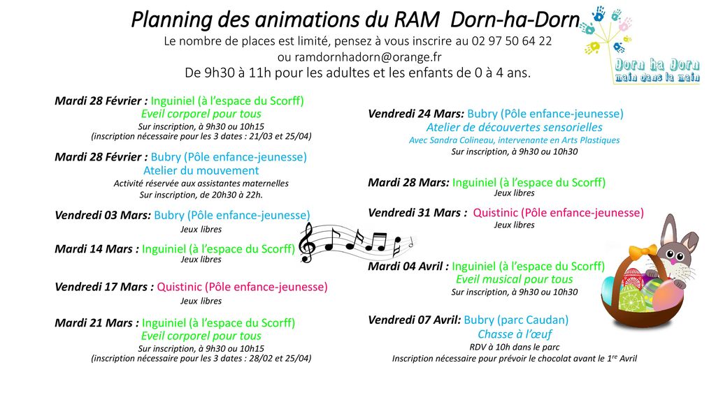 Planning des animations du RAM Dorn-ha-Dorn Le nombre de places est limité, pensez à vous inscrire au ou De 9h30 à 11h pour les adultes et les enfants de 0 à 4 ans.