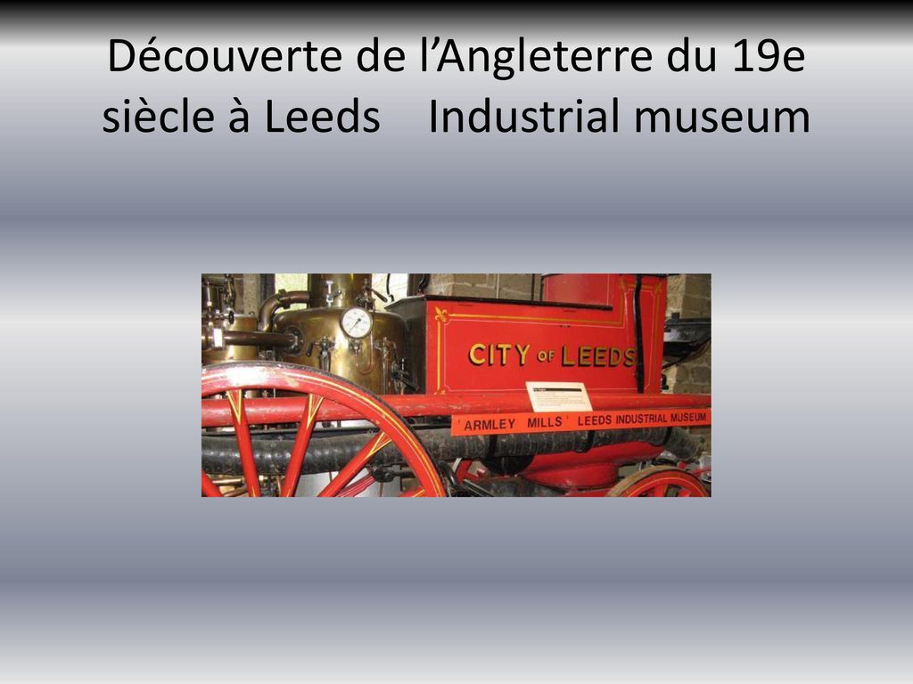 Découverte de l’Angleterre du 19e siècle à Leeds Industrial museum