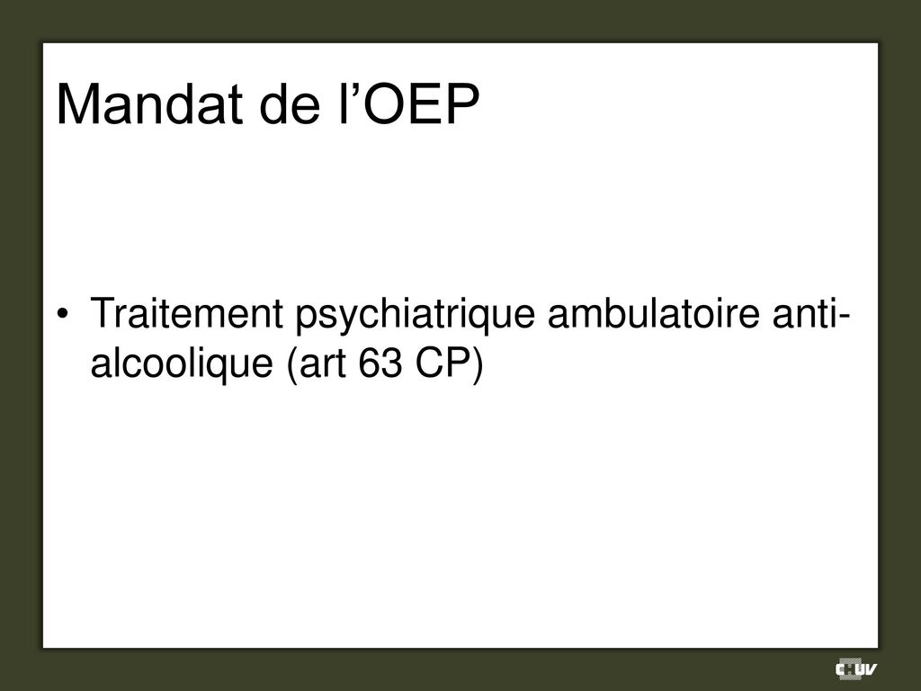 Mandat de l’OEP Traitement psychiatrique ambulatoire anti-alcoolique (art 63 CP)