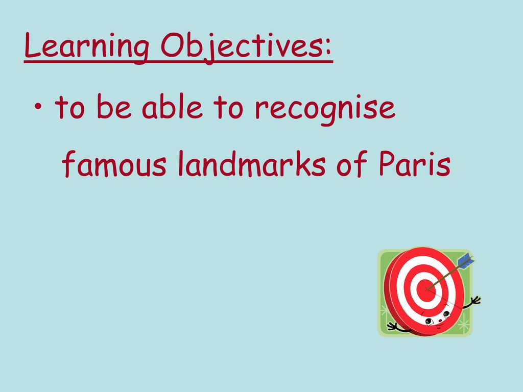 Learning Objectives: to be able to recognise famous landmarks of Paris