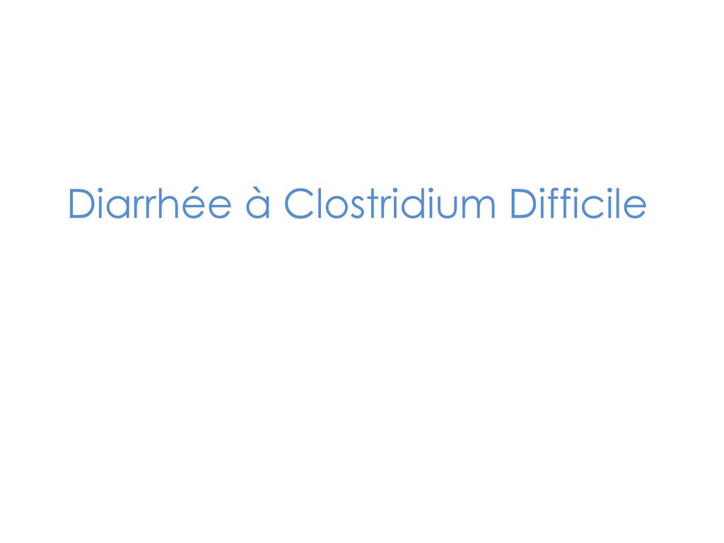 Diarrhée à Clostridium Difficile