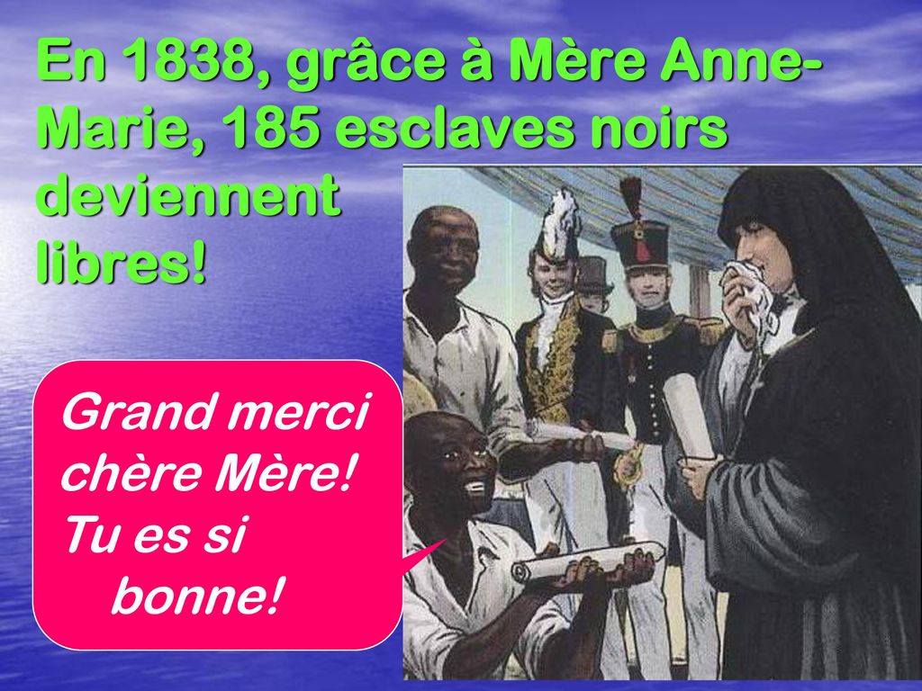 En 1838, grâce à Mère Anne-Marie, 185 esclaves noirs deviennent libres!