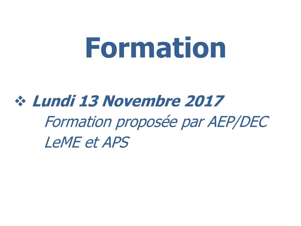 Formation Lundi 13 Novembre 2017 Formation proposée par AEP/DEC