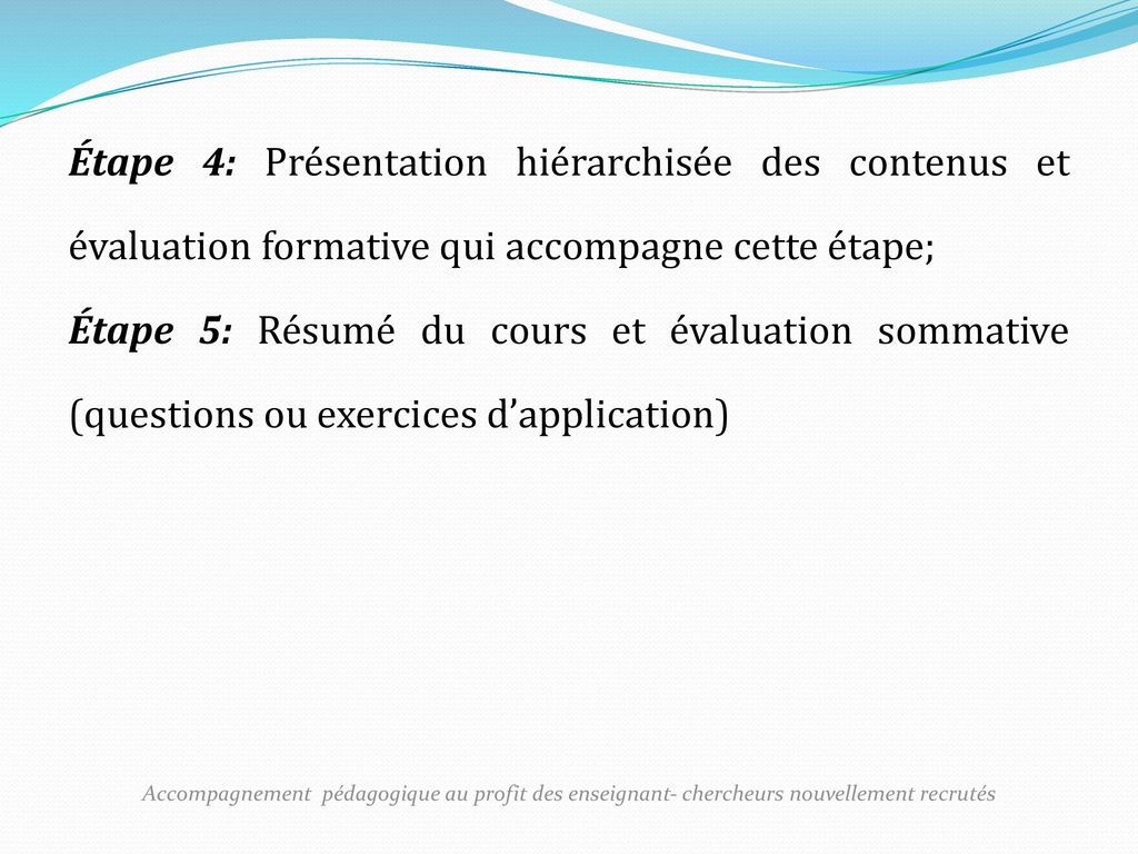 Étape 4: Présentation hiérarchisée des contenus et évaluation formative qui accompagne cette étape; Étape 5: Résumé du cours et évaluation sommative (questions ou exercices d’application)