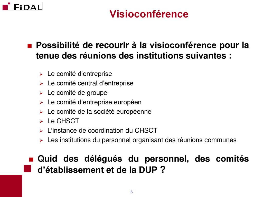 Visioconférence Possibilité de recourir à la visioconférence pour la tenue des réunions des institutions suivantes :