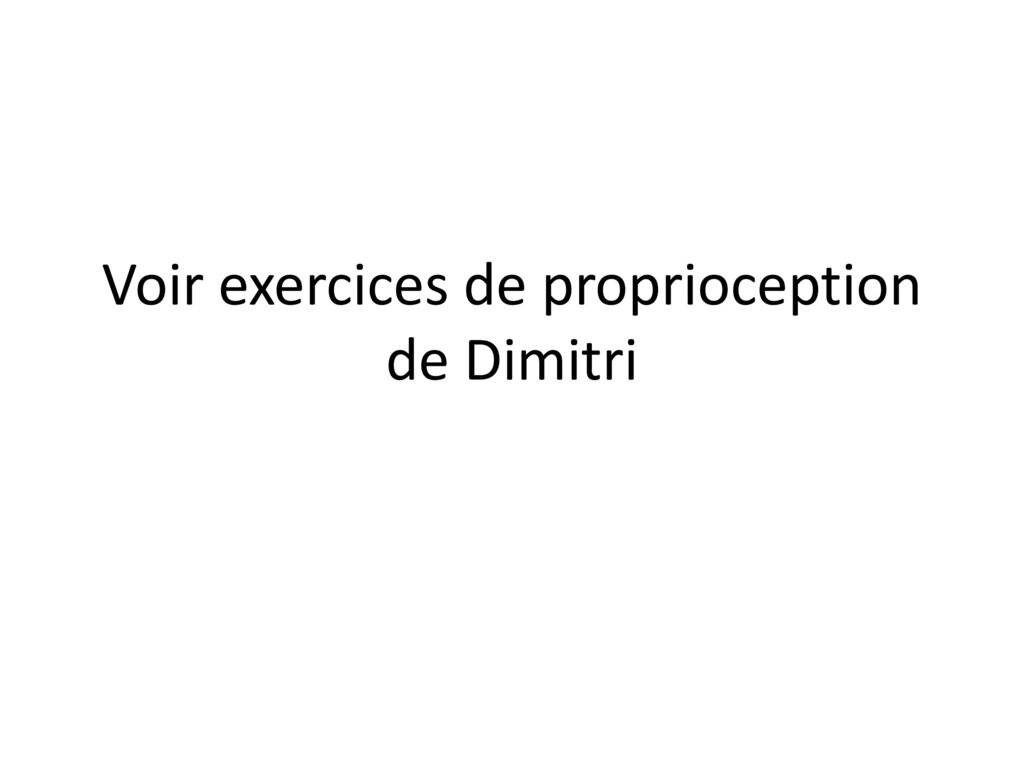 Voir exercices de proprioception de Dimitri