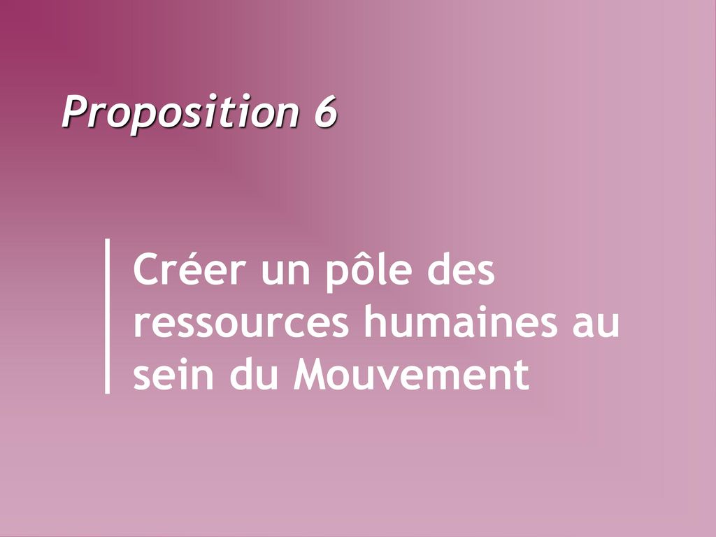 Proposition 6. Créer un pôle des. ressources humaines au