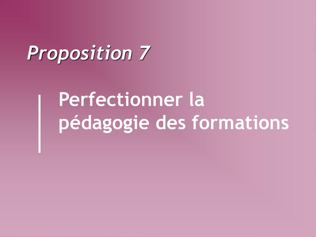 Proposition 7 Perfectionner la pédagogie des formations