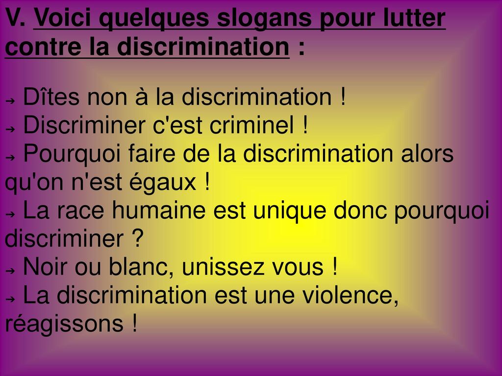 V. Voici quelques slogans pour lutter contre la discrimination :