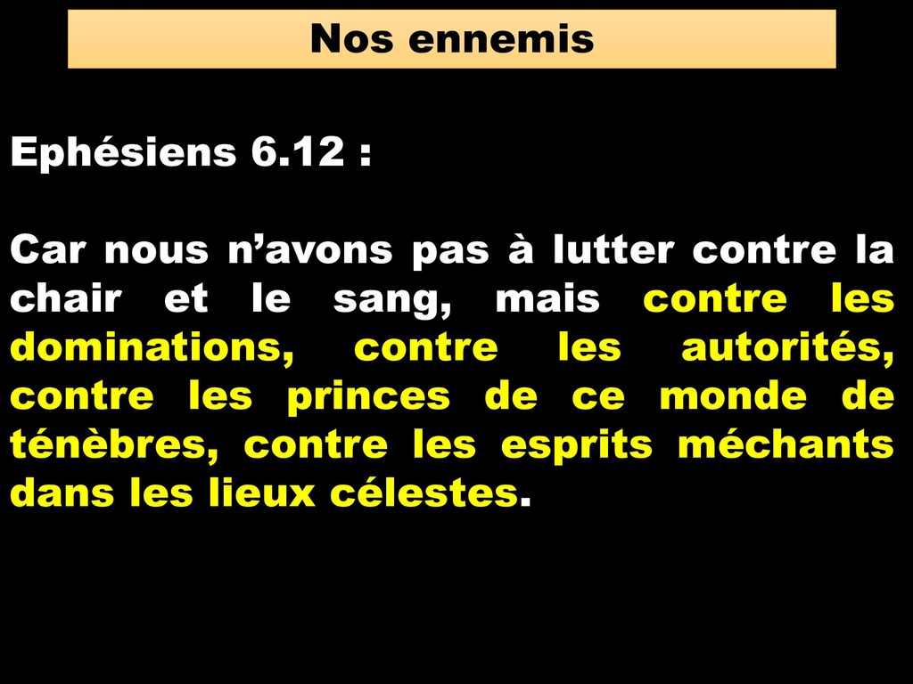 Nos ennemis Ephésiens 6.12 :