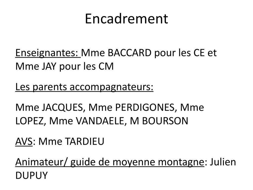 Encadrement Enseignantes: Mme BACCARD pour les CE et Mme JAY pour les CM. Les parents accompagnateurs: