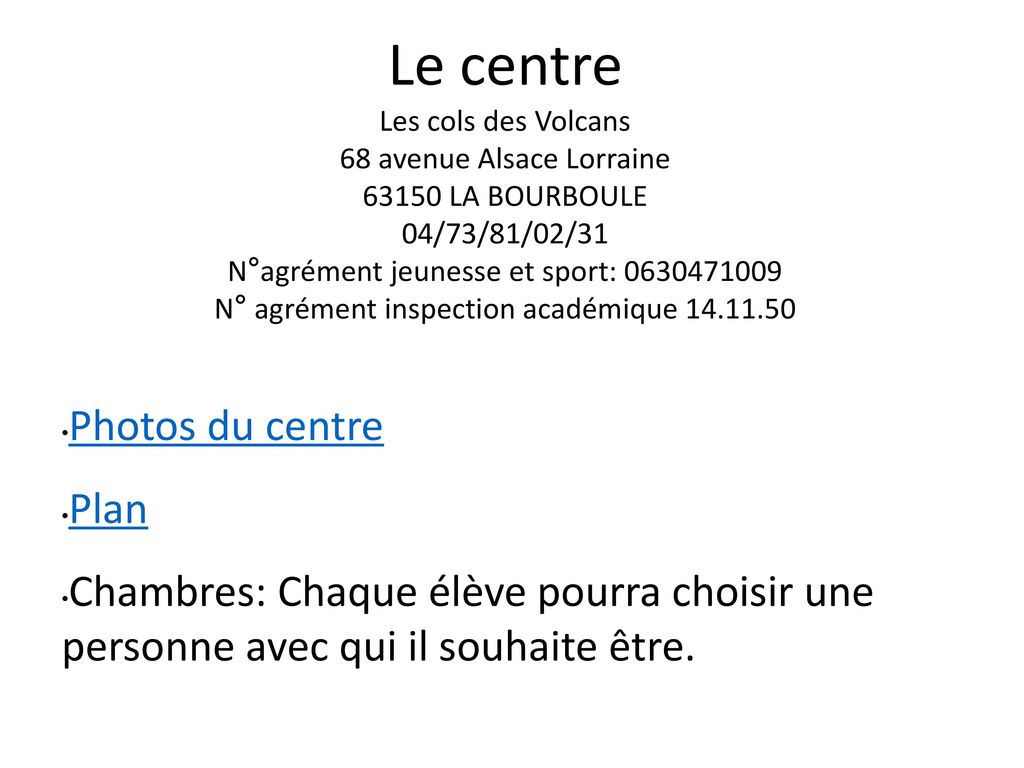 Le centre Les cols des Volcans 68 avenue Alsace Lorraine LA BOURBOULE 04/73/81/02/31 N°agrément jeunesse et sport: N° agrément inspection académique