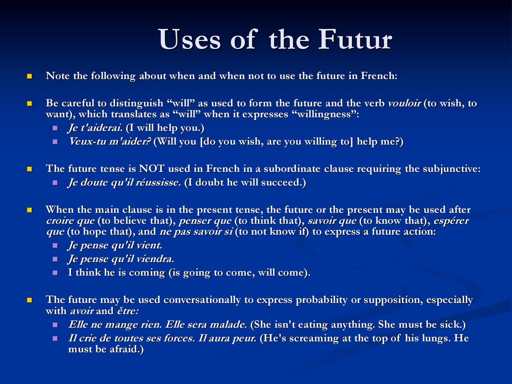 Uses of the Futur Note the following about when and when not to use the future in French: