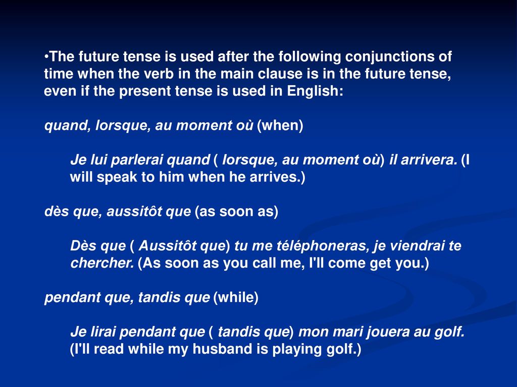The future tense is used after the following conjunctions of time when the verb in the main clause is in the future tense, even if the present tense is used in English: