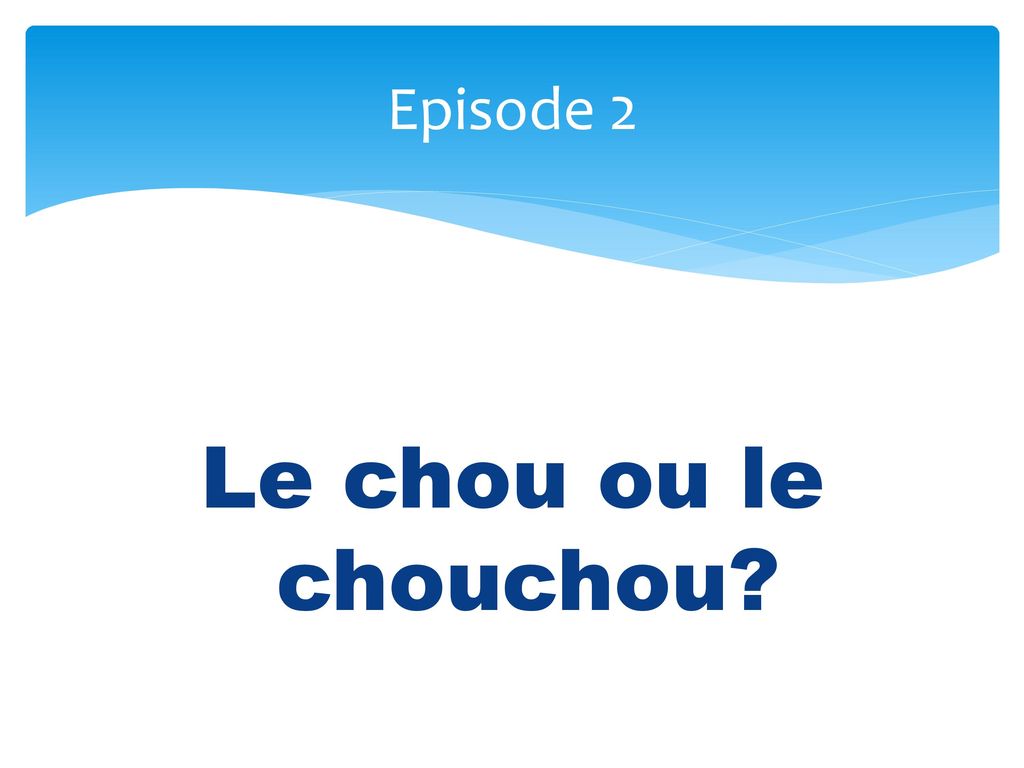 Episode 2 Le chou ou le chouchou